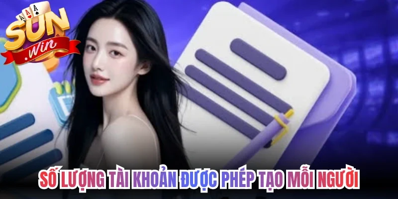 Số lượng tài khoản được phép tạo mỗi người 
